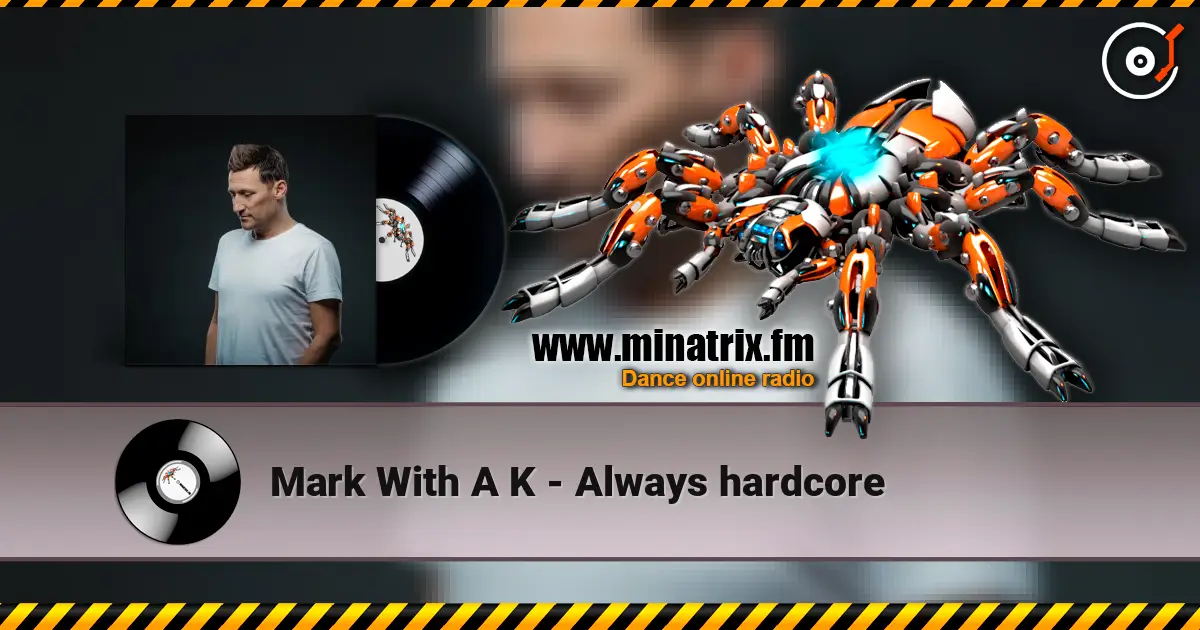 Mark With A K - Always hardcore listen online in high quality | Minatrix.FM