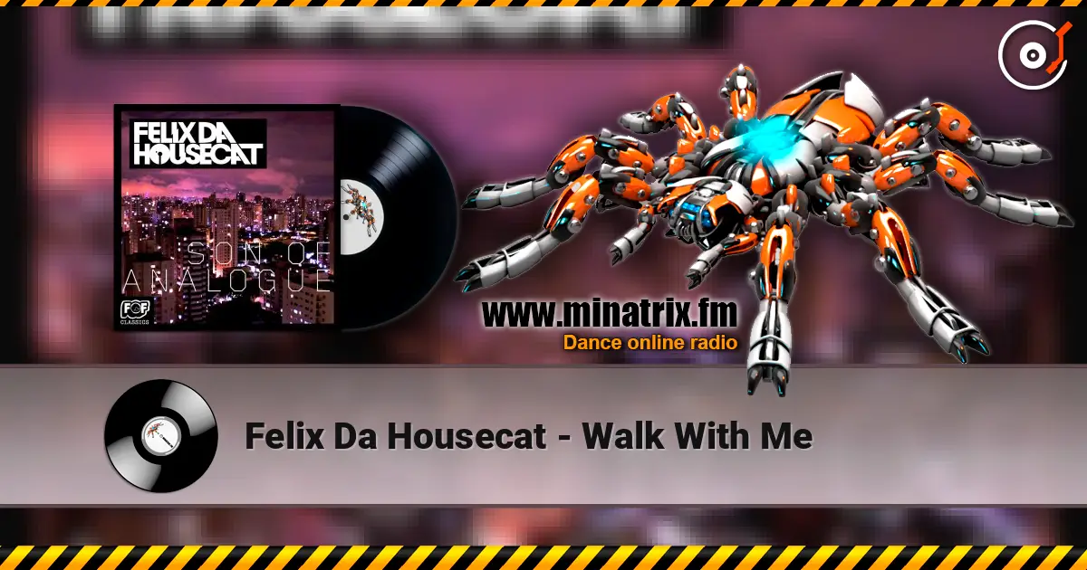 Felix Da Housecat - Walk With Me listen online in high quality | Minatrix.FM