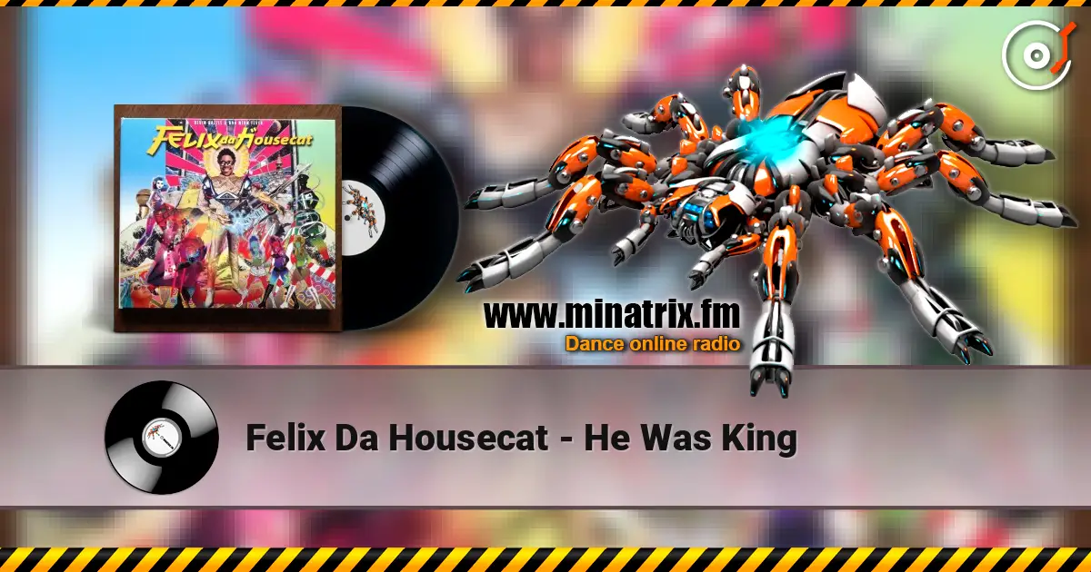 Felix Da Housecat - He Was King listen online in high quality | Minatrix.FM