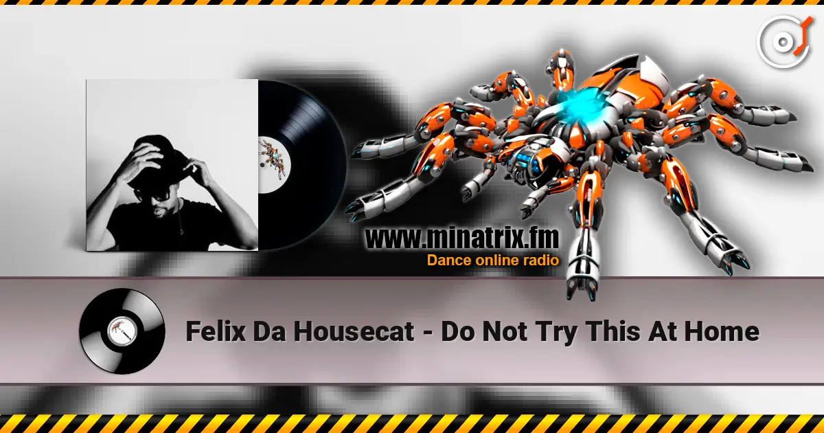 Felix Da Housecat - Do Not Try This At Home listen online in high quality | Minatrix.FM