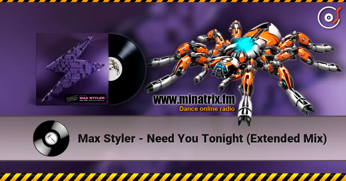 Max Styler - Need You Tonight (Extended Mix) listen online in high quality | Minatrix.FM