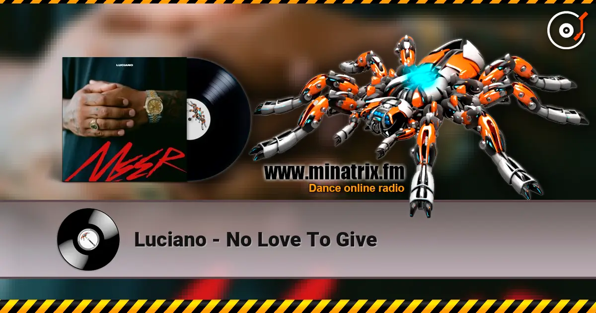 Luciano - No Love To Give listen online in high quality | Minatrix.FM