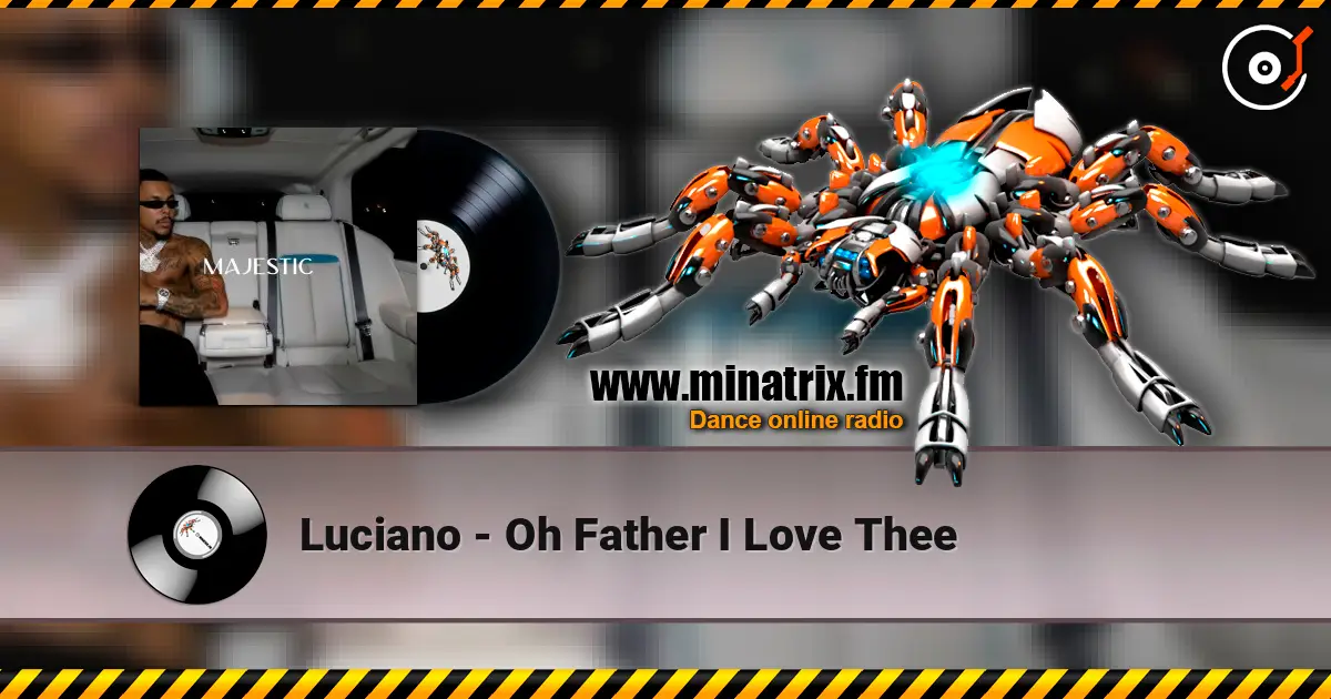 Luciano - Oh Father I Love Thee listen online in high quality | Minatrix.FM