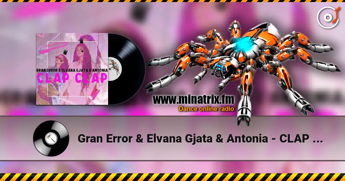 Gran Error & Elvana Gjata & Antonia - CLAP CLAP слухати онлайн у високій якості | Minatrix.FM