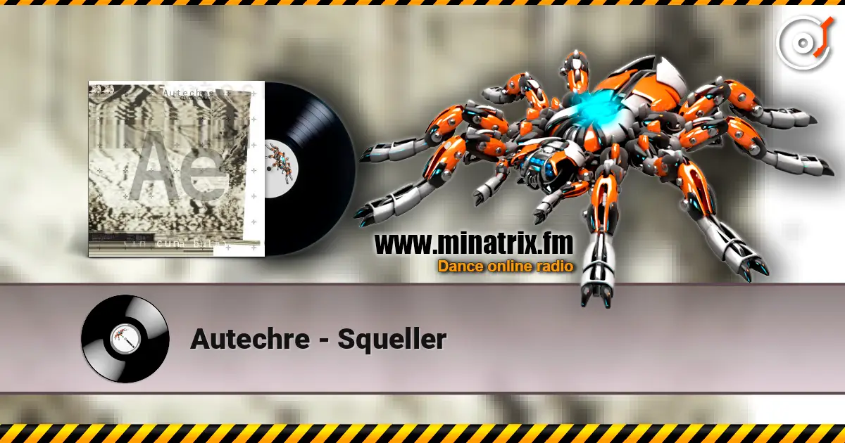 Autechre - Squeller listen online in high quality | Minatrix.FM