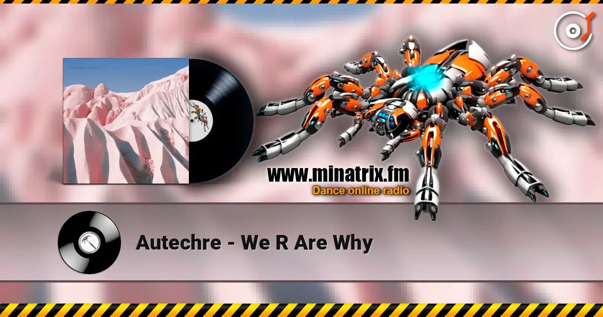 Autechre - We R Are Why listen online in high quality | Minatrix.FM