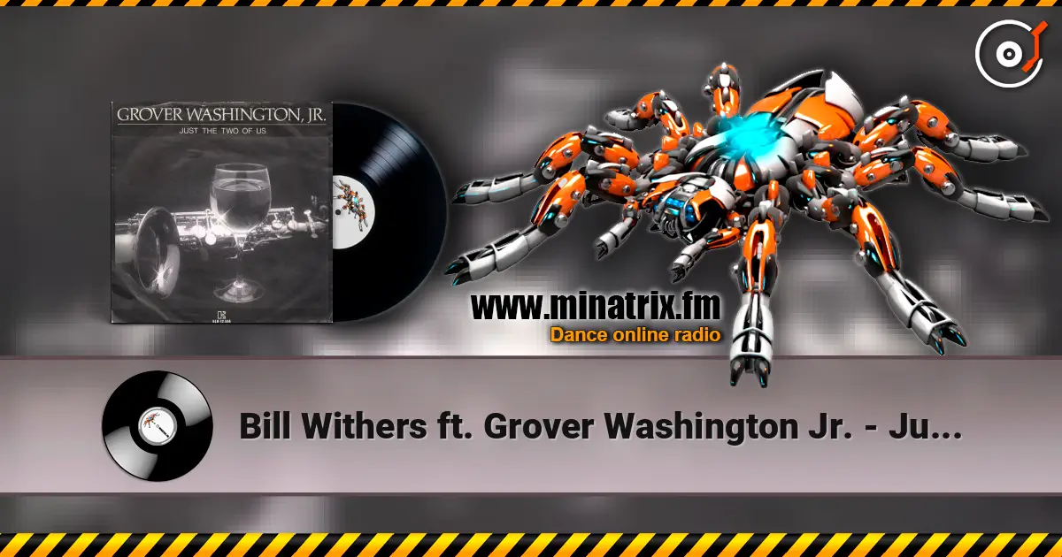 Bill Withers ft. Grover Washington Jr. - Just The Two Of Us listen online in high quality | Minatrix.FM