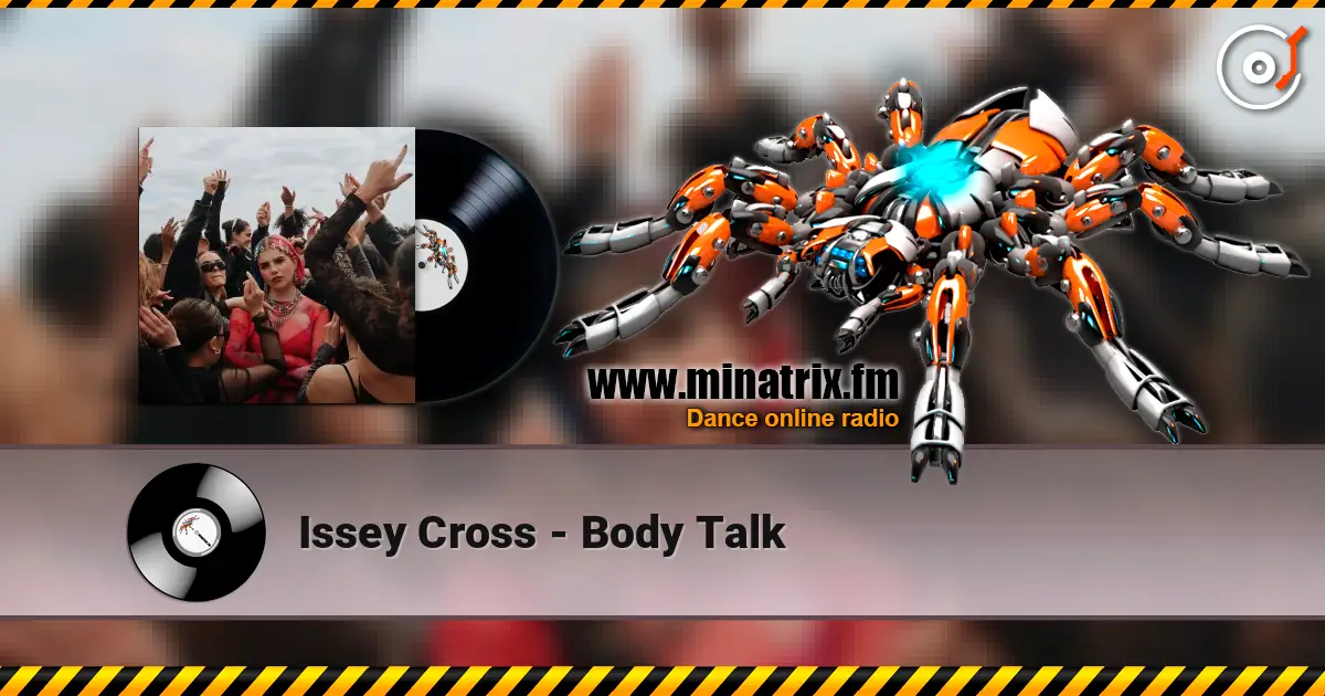 Issey Cross - Body Talk слухати онлайн у високій якості | Minatrix.FM