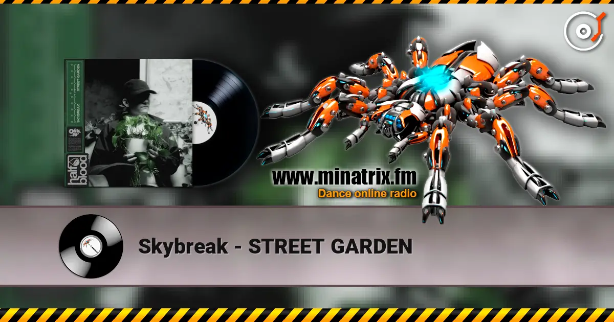 Skybreak - STREET GARDEN слухати онлайн у високій якості | Minatrix.FM