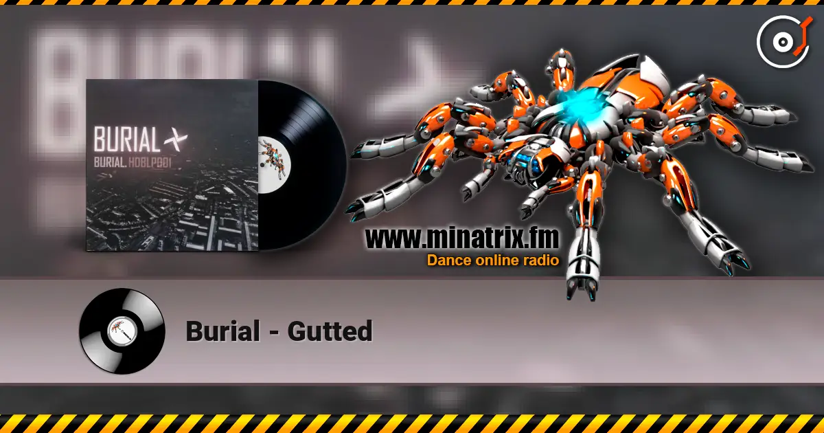 Burial - Gutted listen online in high quality | Minatrix.FM