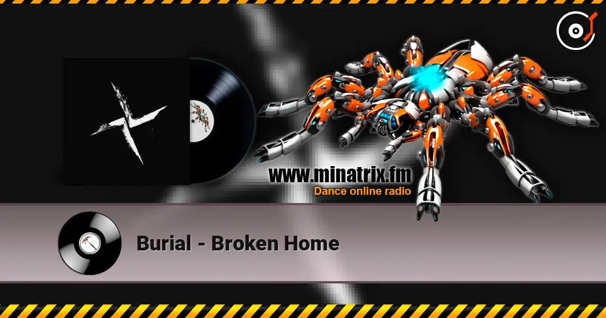 Burial - Broken Home listen online in high quality | Minatrix.FM