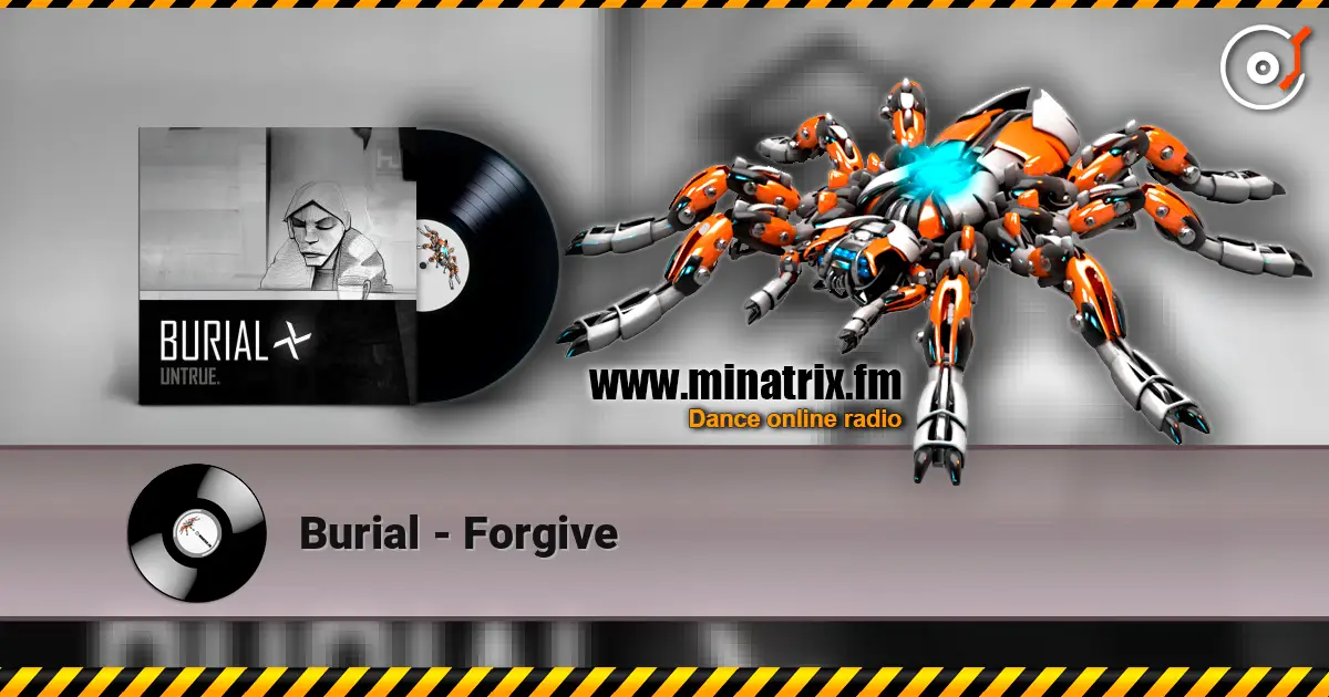 Burial - Forgive listen online in high quality | Minatrix.FM