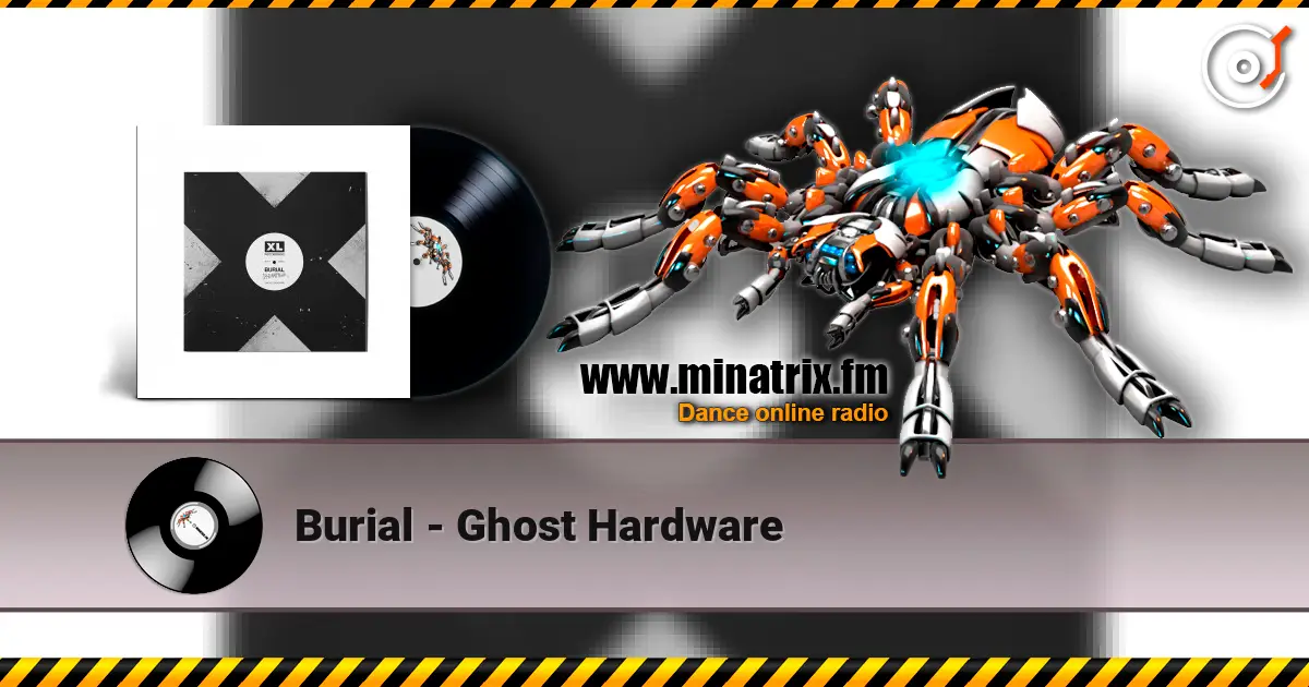 Burial - Ghost Hardware listen online in high quality | Minatrix.FM