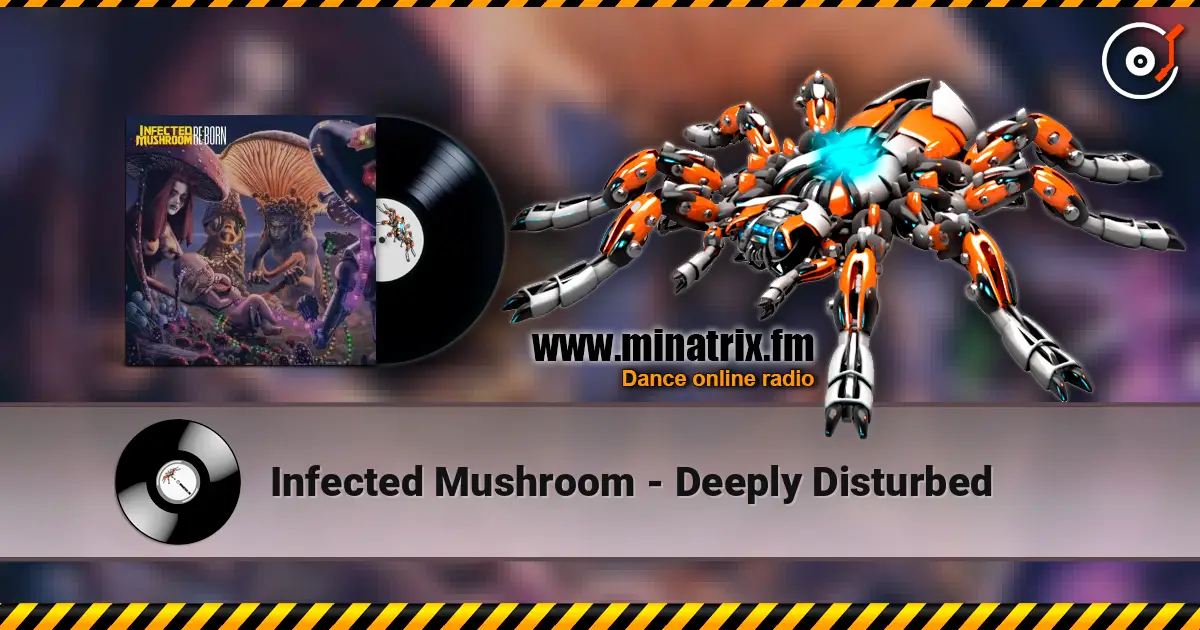 Infected Mushroom - Deeply Disturbed listen online in high quality | Minatrix.FM