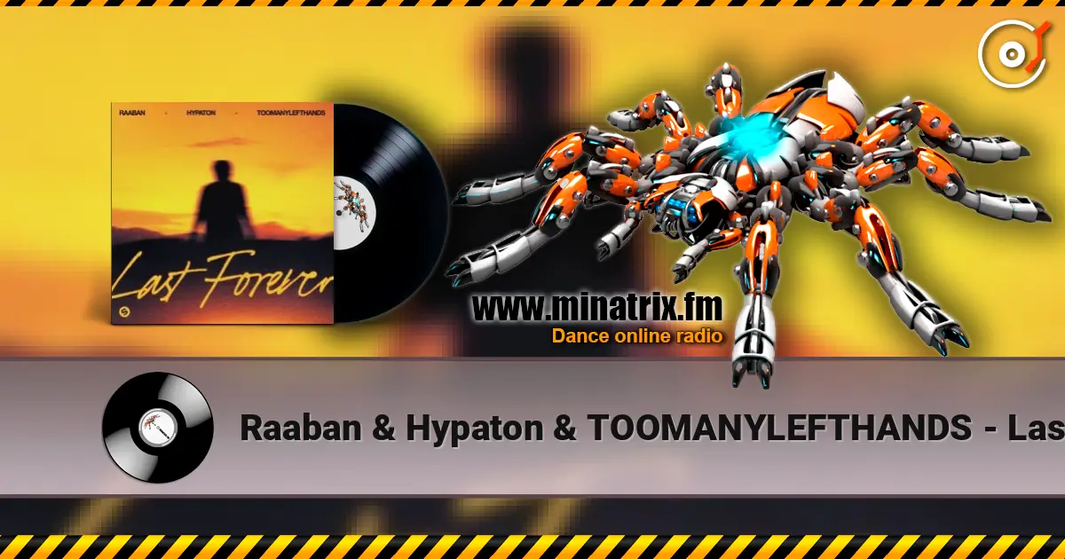Raaban & Hypaton & TOOMANYLEFTHANDS - Last Forever слухати онлайн у високій якості | Minatrix.FM