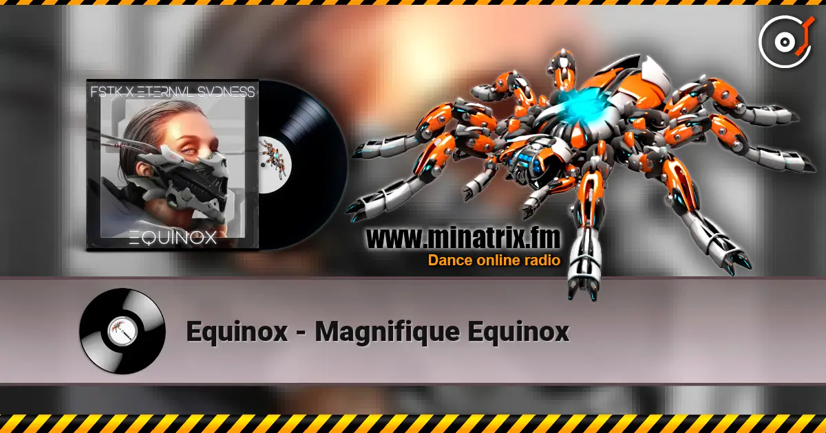 Equinox - Magnifique Equinox listen online in high quality | Minatrix.FM