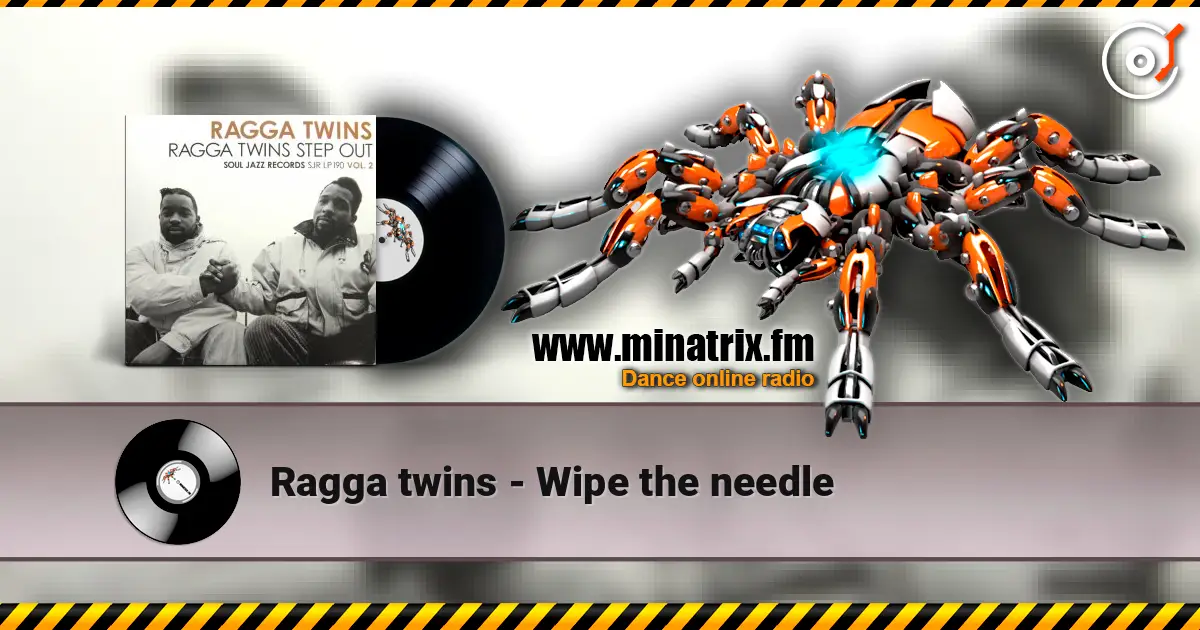 Ragga twins - Wipe the needle listen online in high quality | Minatrix.FM