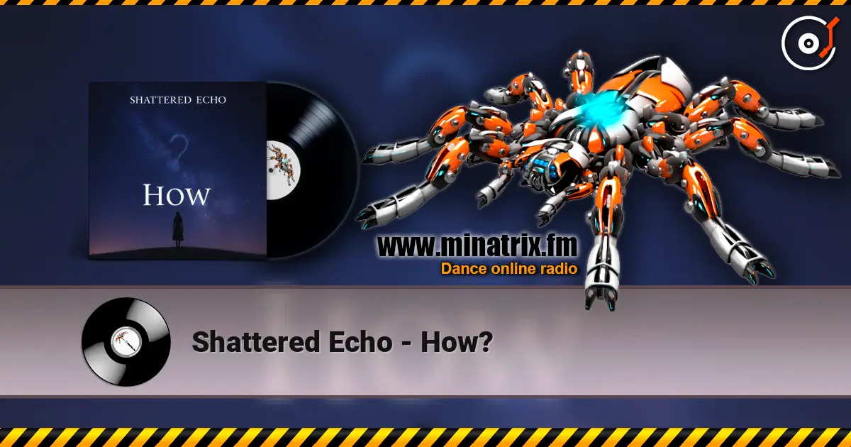 Shattered Echo - How? listen online in high quality | Minatrix.FM