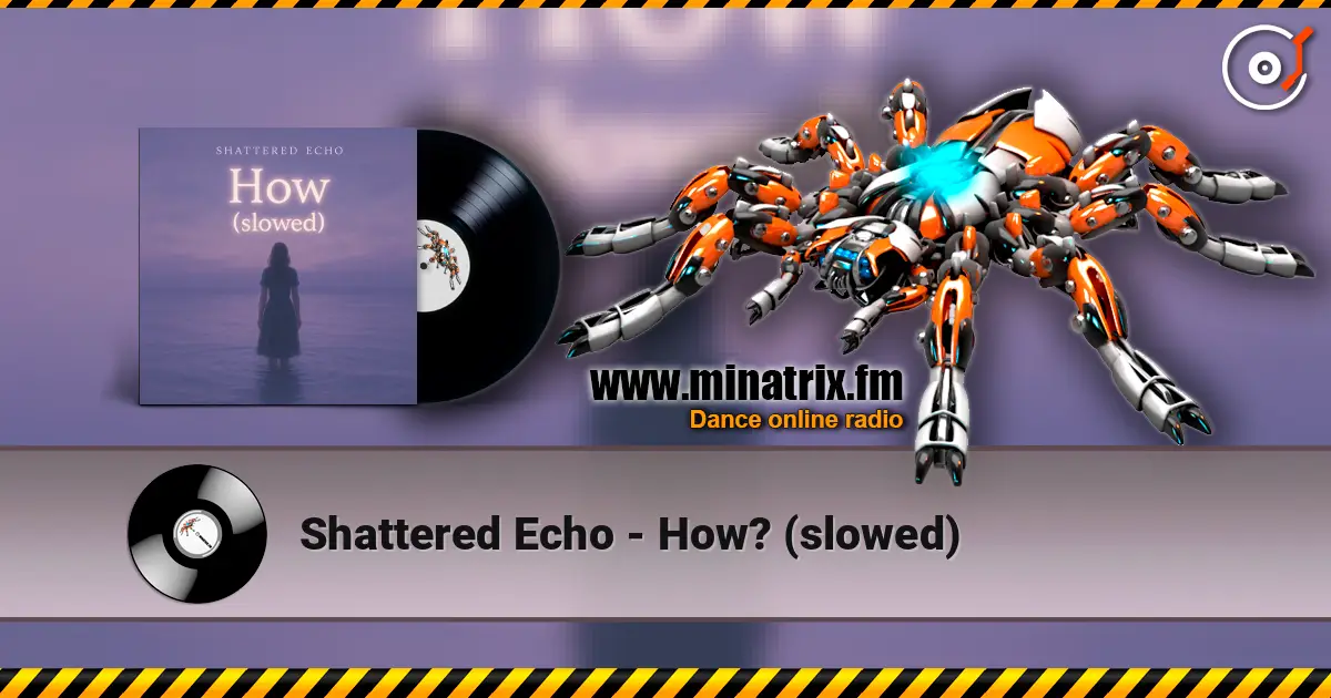 Shattered Echo - How? (slowed) listen online in high quality | Minatrix.FM