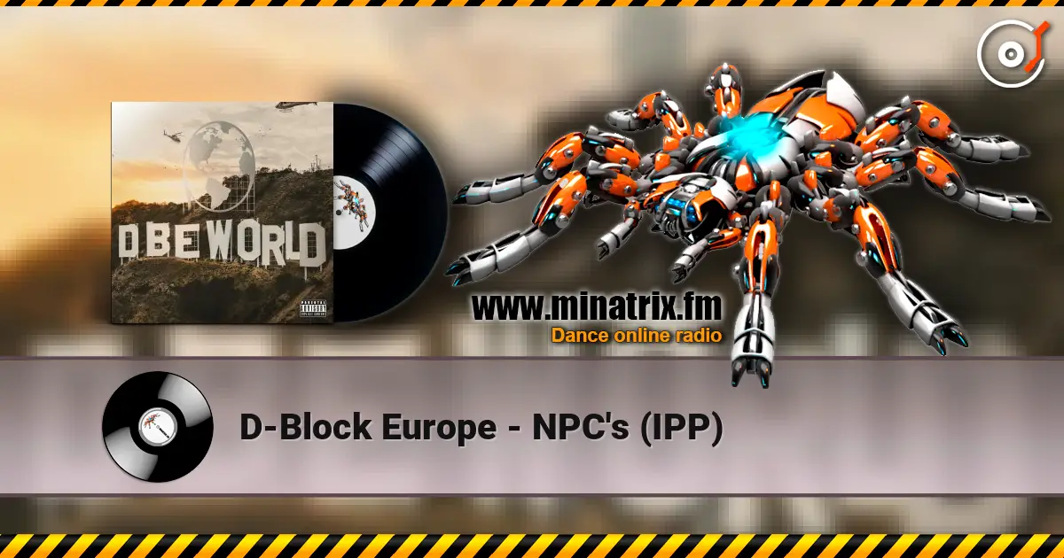 D-Block Europe - NPC's (IPP) listen online in high quality | Minatrix.FM