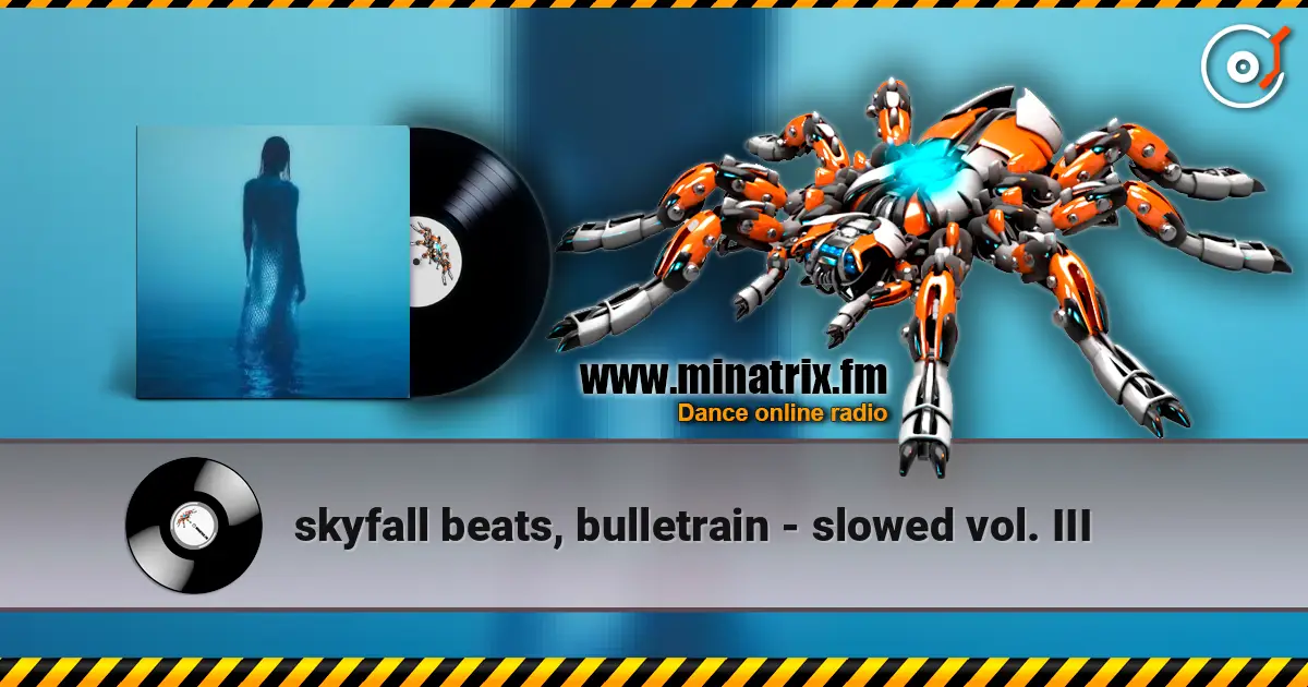 skyfall beats, bulletrain - slowed vol. III listen online in high quality | Minatrix.FM