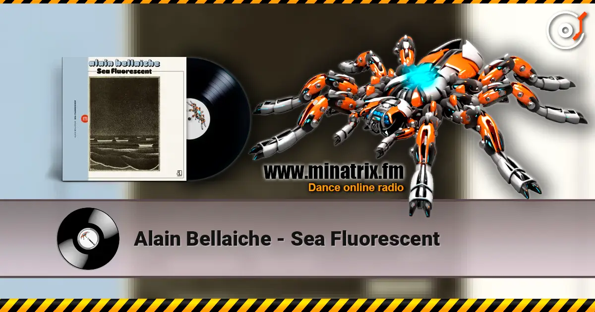 Alain Bellaiche - Sea Fluorescent listen online in high quality | Minatrix.FM