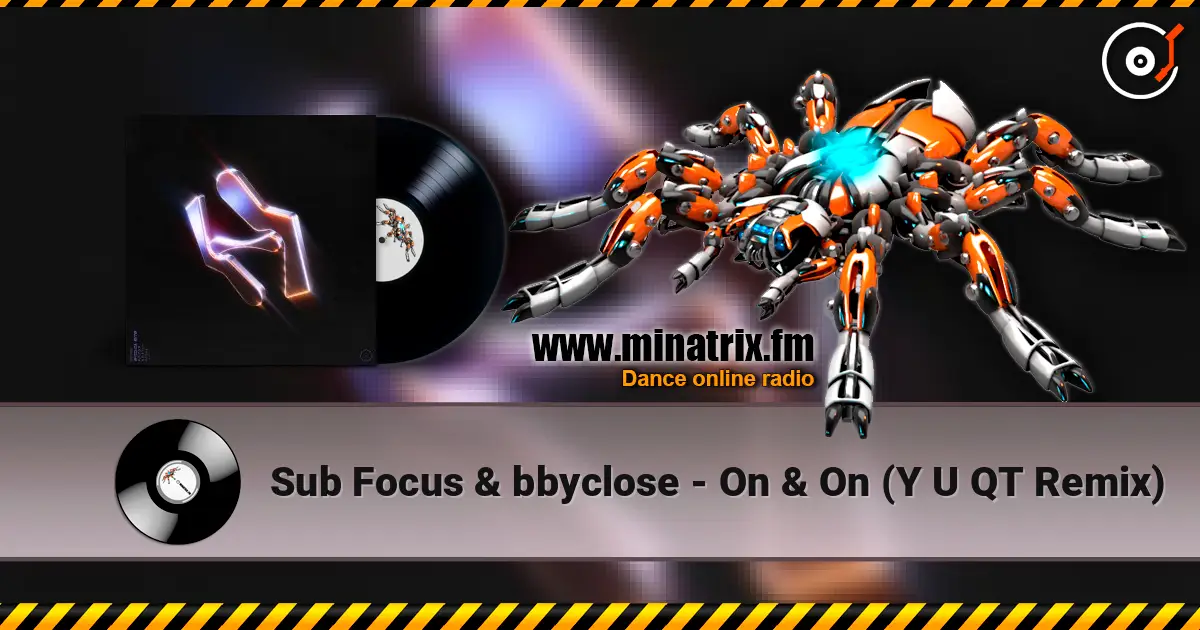 Sub Focus & bbyclose - On & On (Y U QT Remix) listen online in high quality | Minatrix.FM