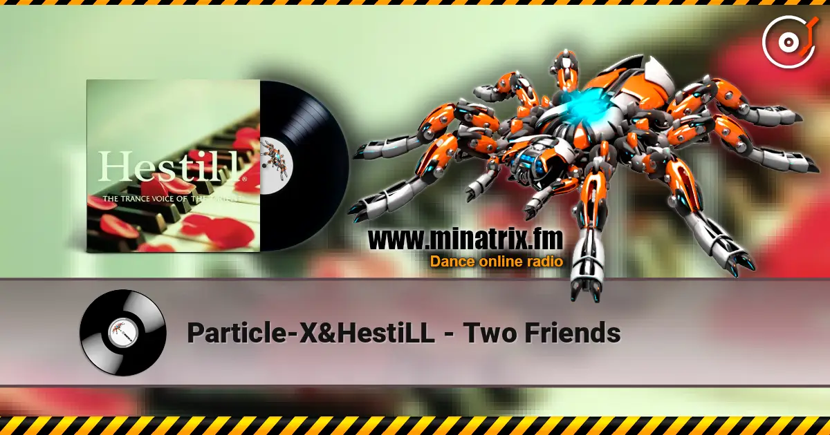 Particle-X&HestiLL - Two Friends listen online in high quality | Minatrix.FM