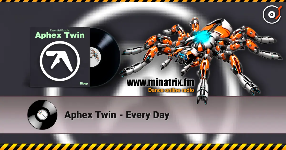 Aphex Twin - Every Day listen online in high quality | Minatrix.FM