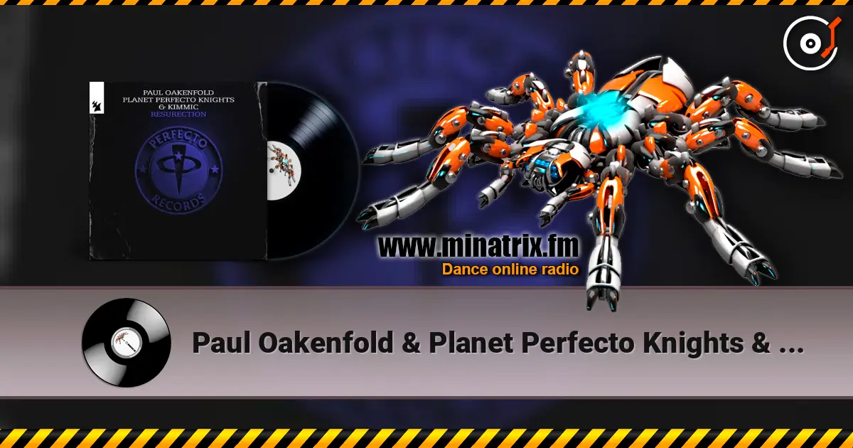 Paul Oakenfold & Planet Perfecto Knights & KIMMIC - ResuRection listen online in high quality | Minatrix.FM