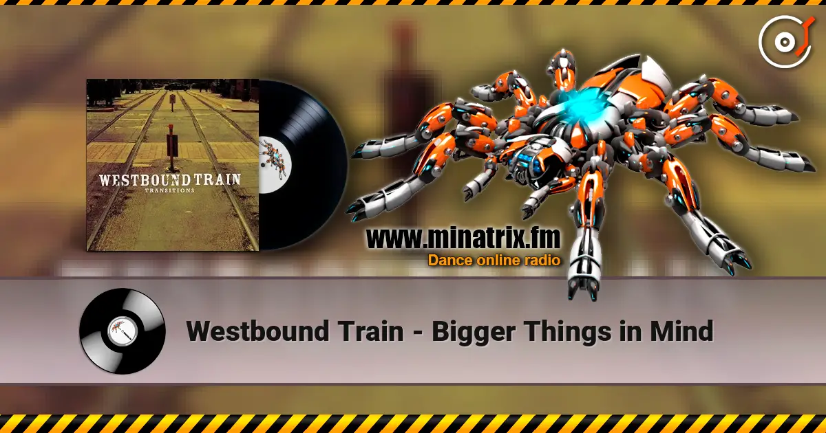 Westbound Train - Bigger Things in Mind listen online in high quality | Minatrix.FM