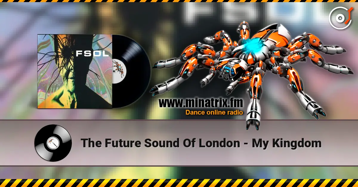 The Future Sound Of London - My Kingdom listen online in high quality | Minatrix.FM