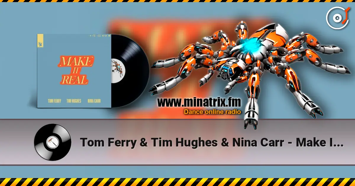 Tom Ferry & Tim Hughes & Nina Carr - Make It Real listen online in high quality | Minatrix.FM
