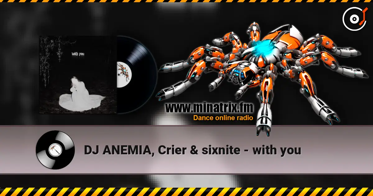 DJ ANEMIA, Crier & sixnite - with you listen online in high quality | Minatrix.FM