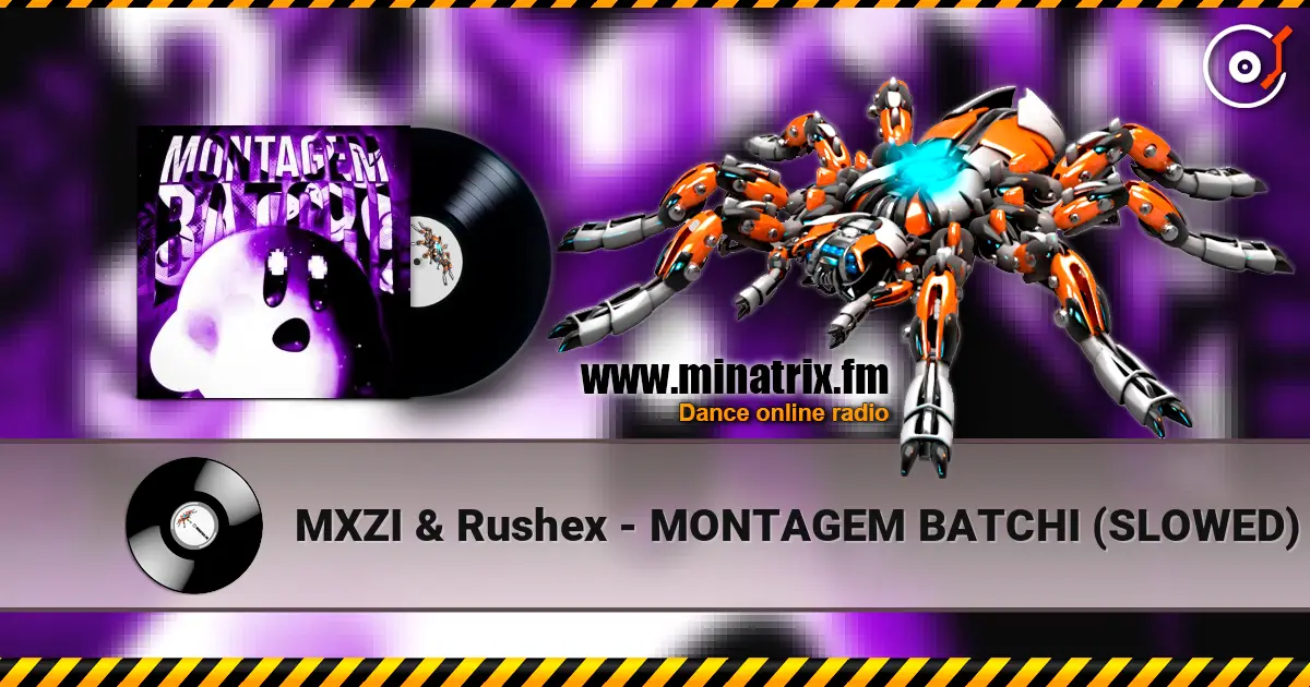MXZI & Rushex - MONTAGEM BATCHI (SLOWED) слухати онлайн у високій якості | Minatrix.FM