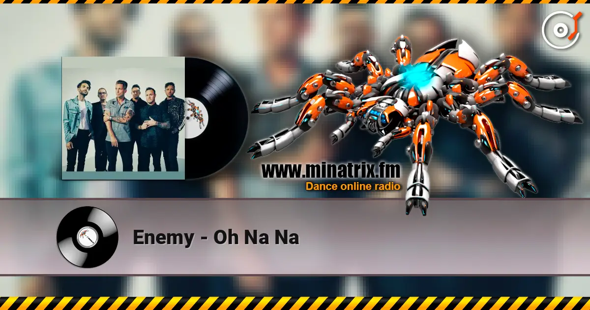 Enemy - Oh Na Na слухати онлайн у високій якості | Minatrix.FM