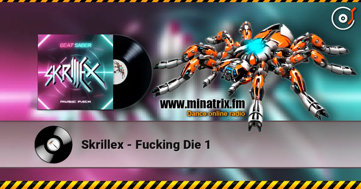 Skrillex - Fucking Die 1 listen online in high quality | Minatrix.FM