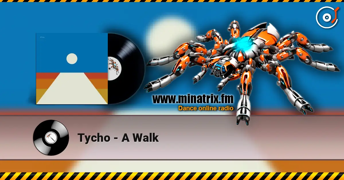 Tycho - A Walk listen online in high quality | Minatrix.FM