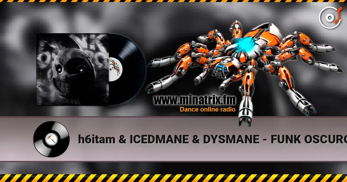 h6itam & ICEDMANE & DYSMANE - FUNK OSCURO listen online in high quality | Minatrix.FM
