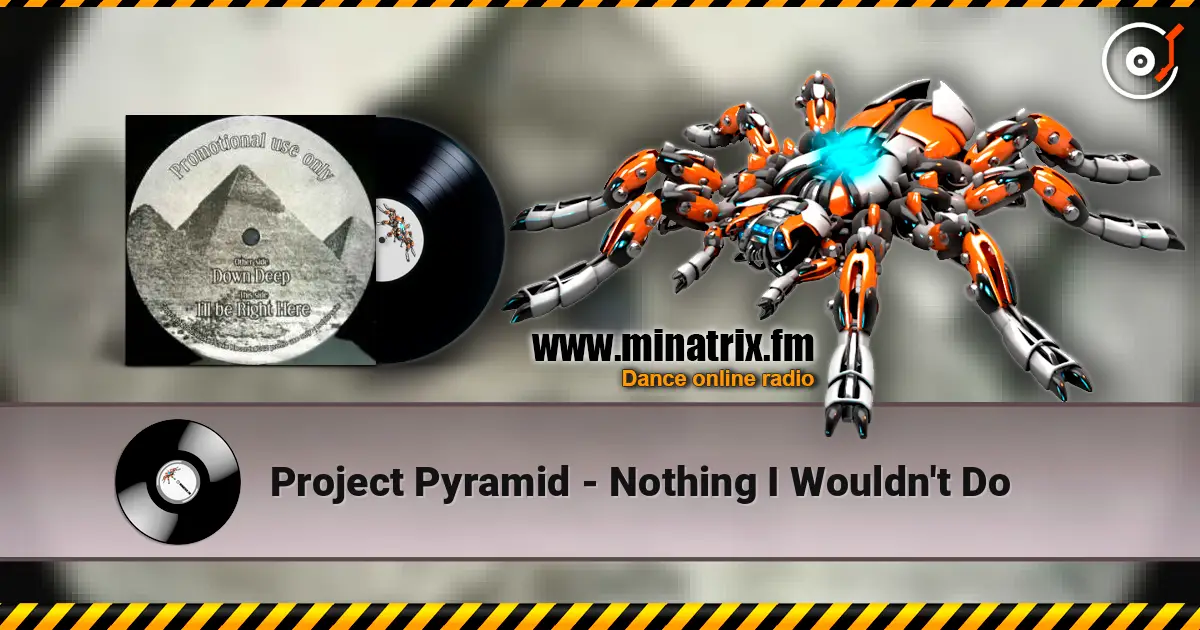 Project Pyramid - Nothing I Wouldn't Do listen online in high quality | Minatrix.FM