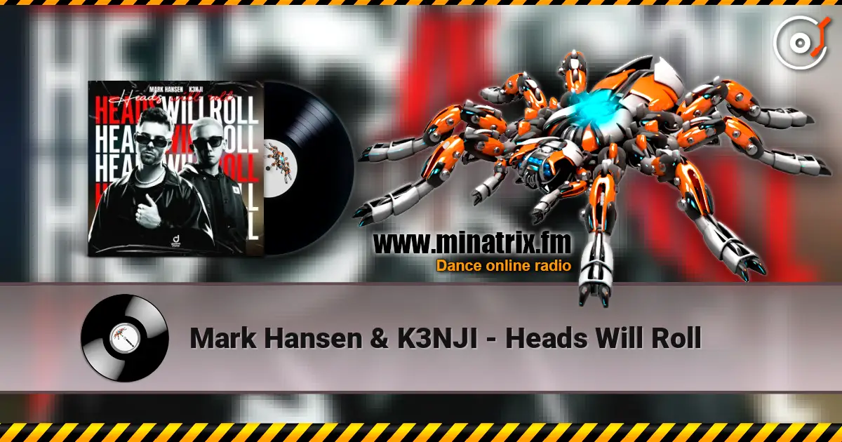 Mark Hansen & K3NJI - Heads Will Roll listen online in high quality | Minatrix.FM