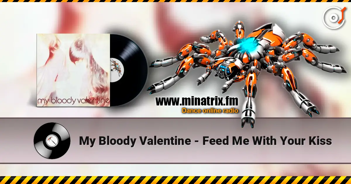 My Bloody Valentine - Feed Me With Your Kiss listen online in high quality | Minatrix.FM
