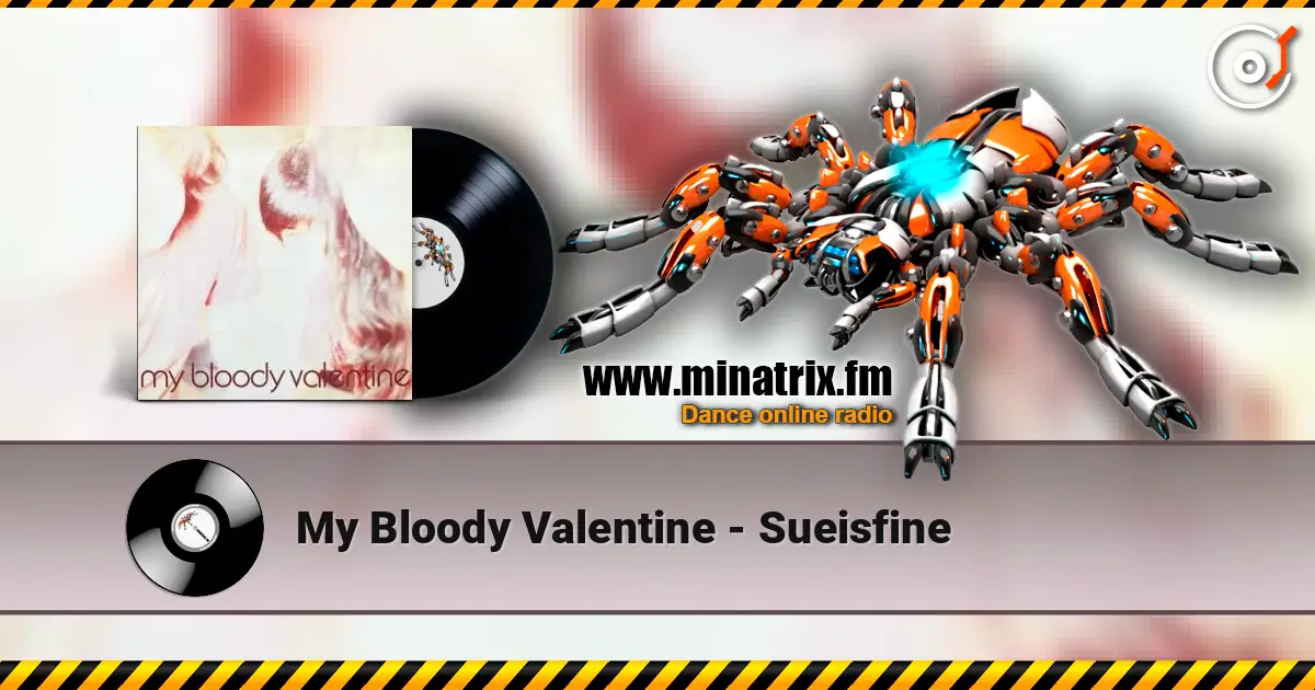 My Bloody Valentine - Sueisfine listen online in high quality | Minatrix.FM