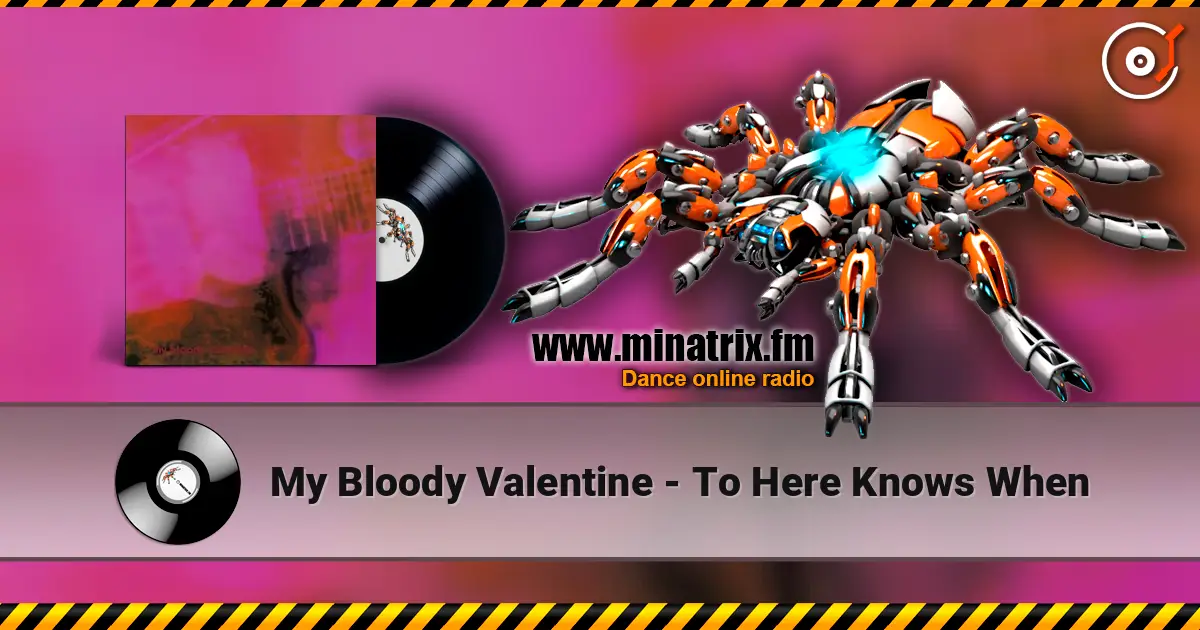 My Bloody Valentine - To Here Knows When listen online in high quality | Minatrix.FM
