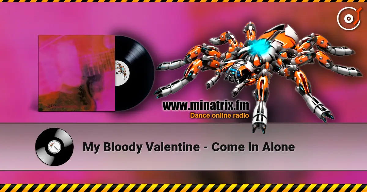 My Bloody Valentine - Come In Alone listen online in high quality | Minatrix.FM