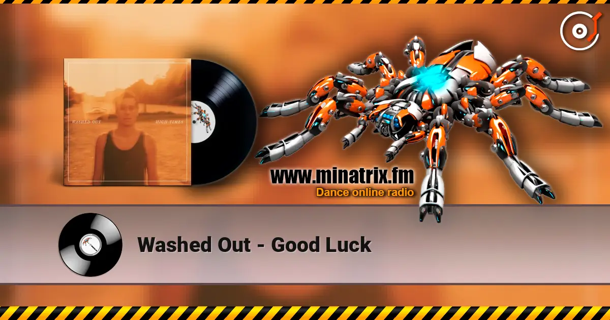 Washed Out - Good Luck listen online in high quality | Minatrix.FM