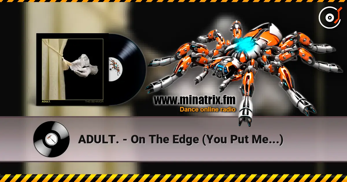 ADULT. - On The Edge (You Put Me...) listen online in high quality | Minatrix.FM