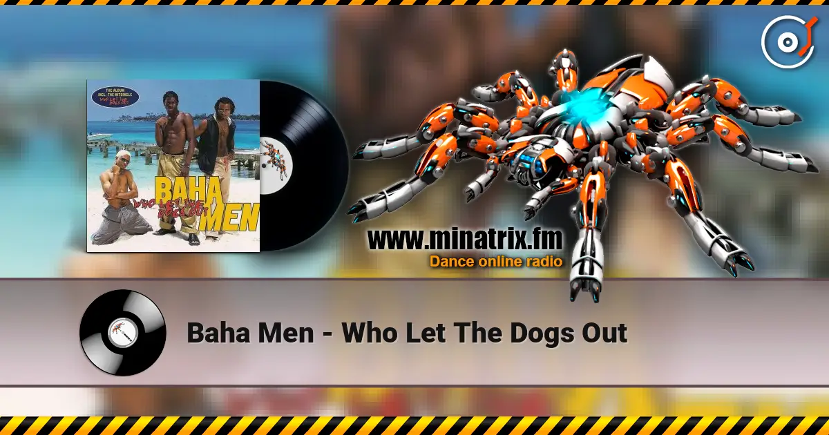 Baha Men - Who Let The Dogs Out listen online in high quality | Minatrix.FM