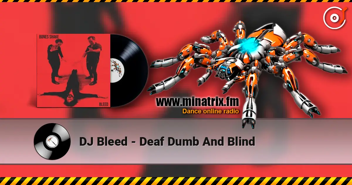 DJ Bleed - Deaf Dumb And Blind listen online in high quality | Minatrix.FM