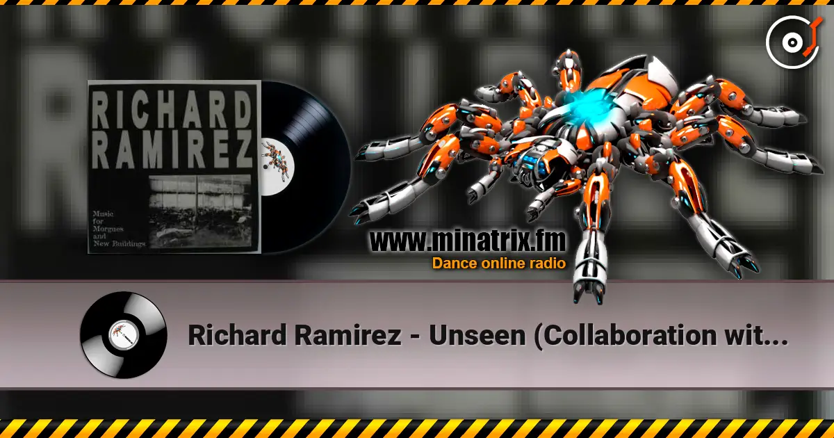 Richard Ramirez - Unseen (Collaboration with Bacillus) listen online in high quality | Minatrix.FM
